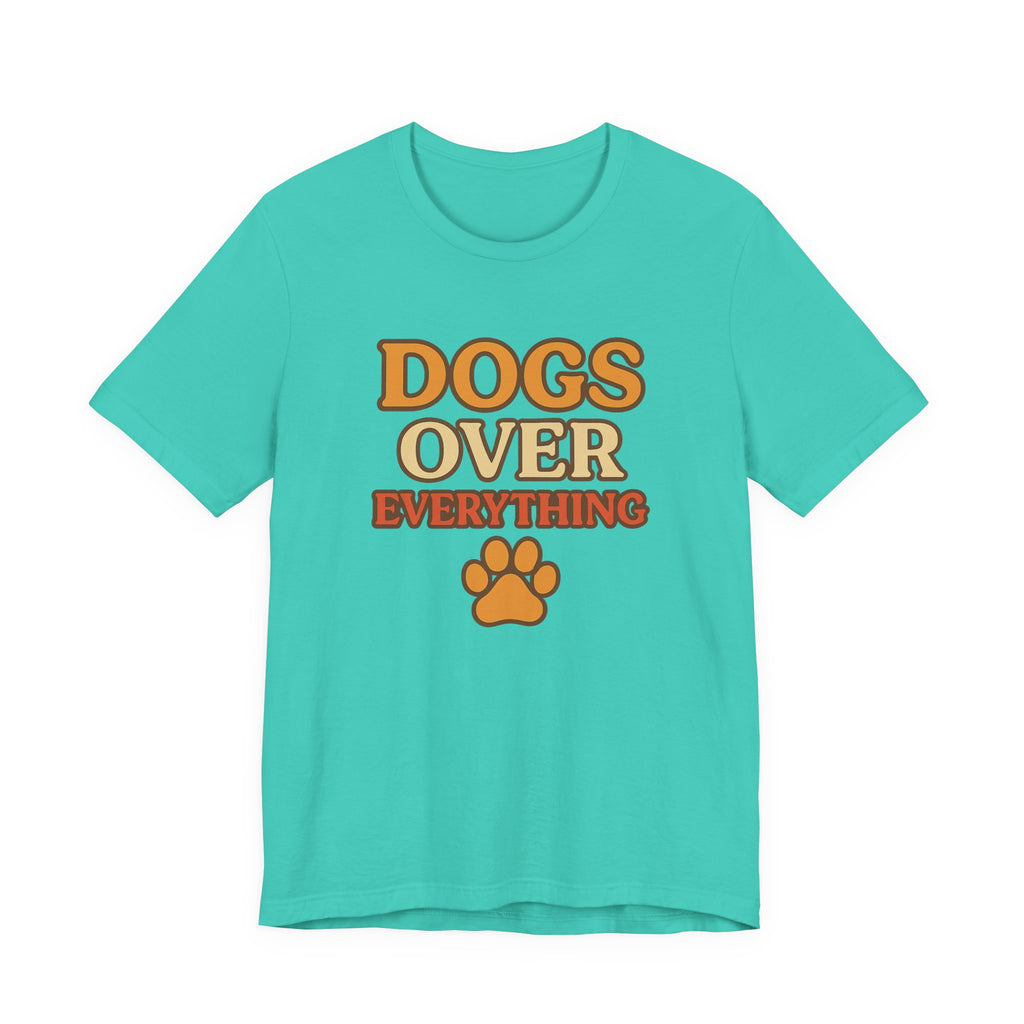 "Dogs Over Everything" – Dog Lover Tee