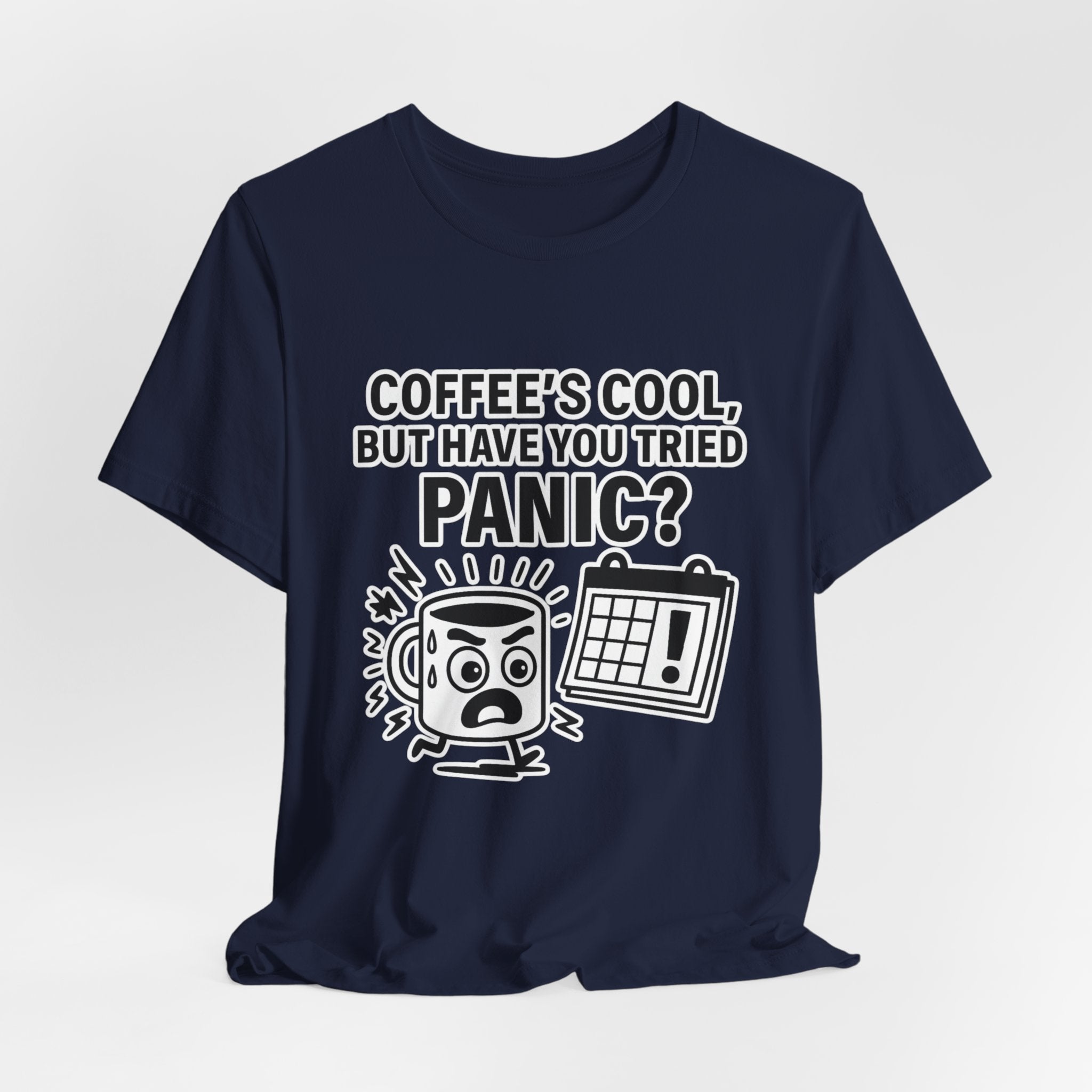 Coffee's Cool But Have You Tried Panic? T‑Shirt