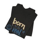 Born to Be Real Tee — Graphic T‑Shirt
