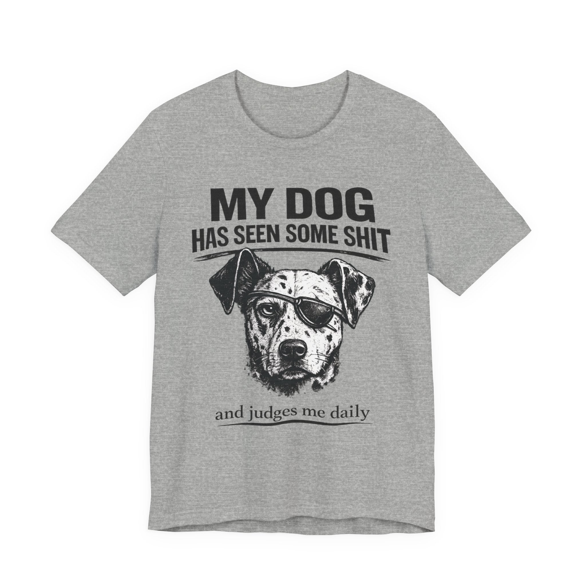 My Dog Has Seen Some Shit T-Shirt — Funny Dog Lover Tee