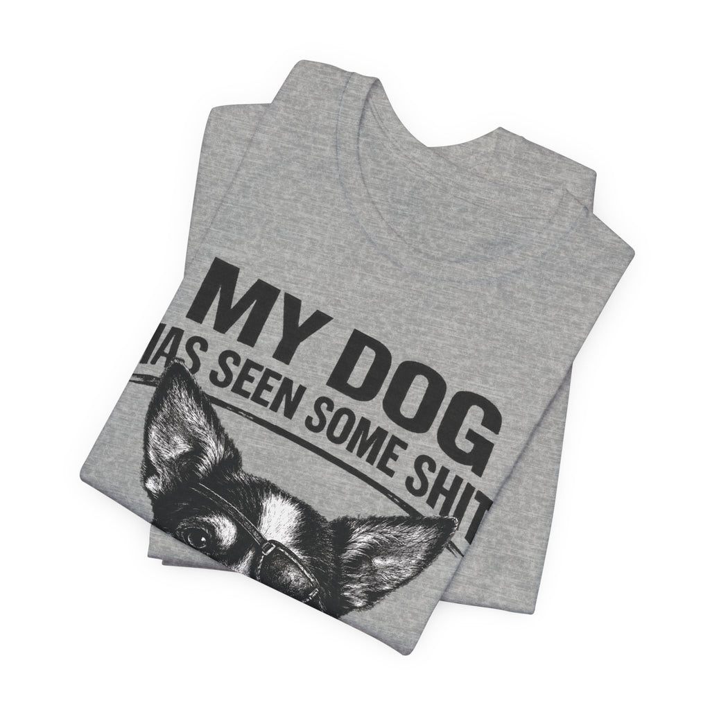 Chihuahua Dog Lover Tee — "My Dog Has Seen Some Shit" Graphic T-Shirt