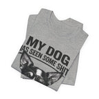 Chihuahua Dog Lover Tee — "My Dog Has Seen Some Shit" Graphic T-Shirt