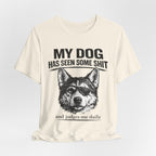 My Dog Has Seen Some Shit T-Shirt — Funny Husky Dog Graphic Tee