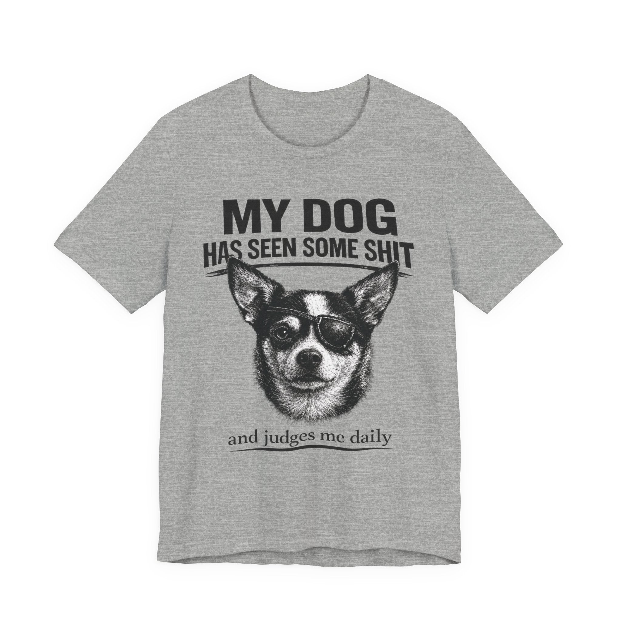 Chihuahua Dog Lover Tee — "My Dog Has Seen Some Shit" Graphic T-Shirt