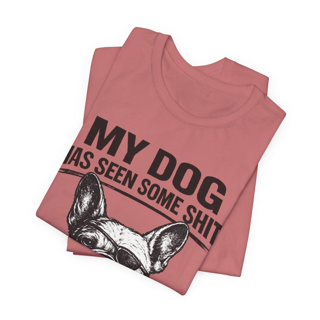 French Bulldog T-Shirt — “My Dog Has Seen Some Shit and Judges Me Daily” Graphic Tee