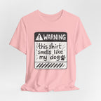 T-Shirt — "Warning: This Shirt Smells Like My Dog" Funny Dog Lover Tee