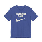 Graphic Tee — "Just Didn't Do It." Swoosh Parody Shirt