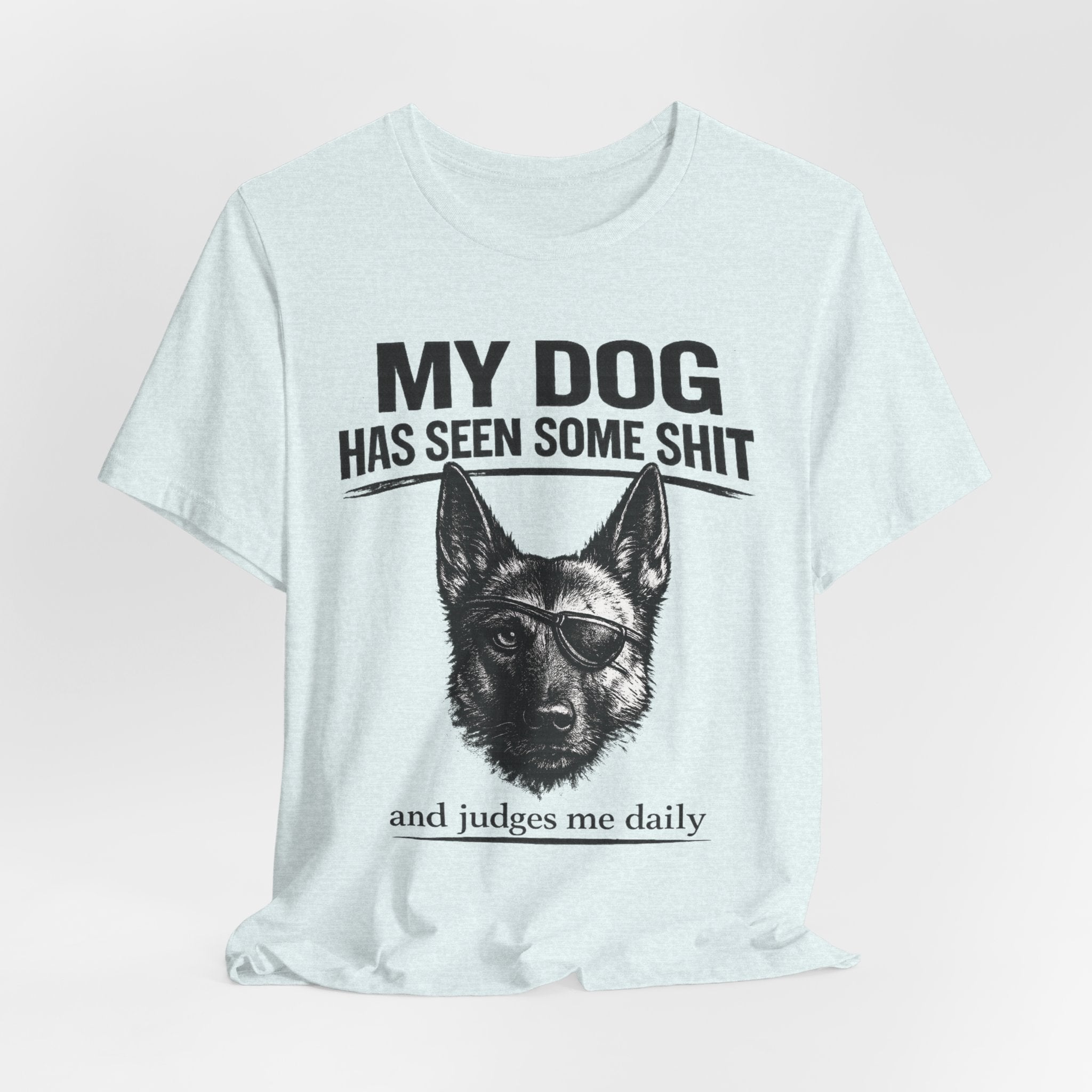 Malanois Dog Lover Tee — "My Dog Has Seen Some Shit and Judges Me Daily" Graphic T-Shirt