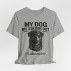 Rottweiler My Dog Has Seen Some Shit T-Shirt — Funny Dog Lover Tee