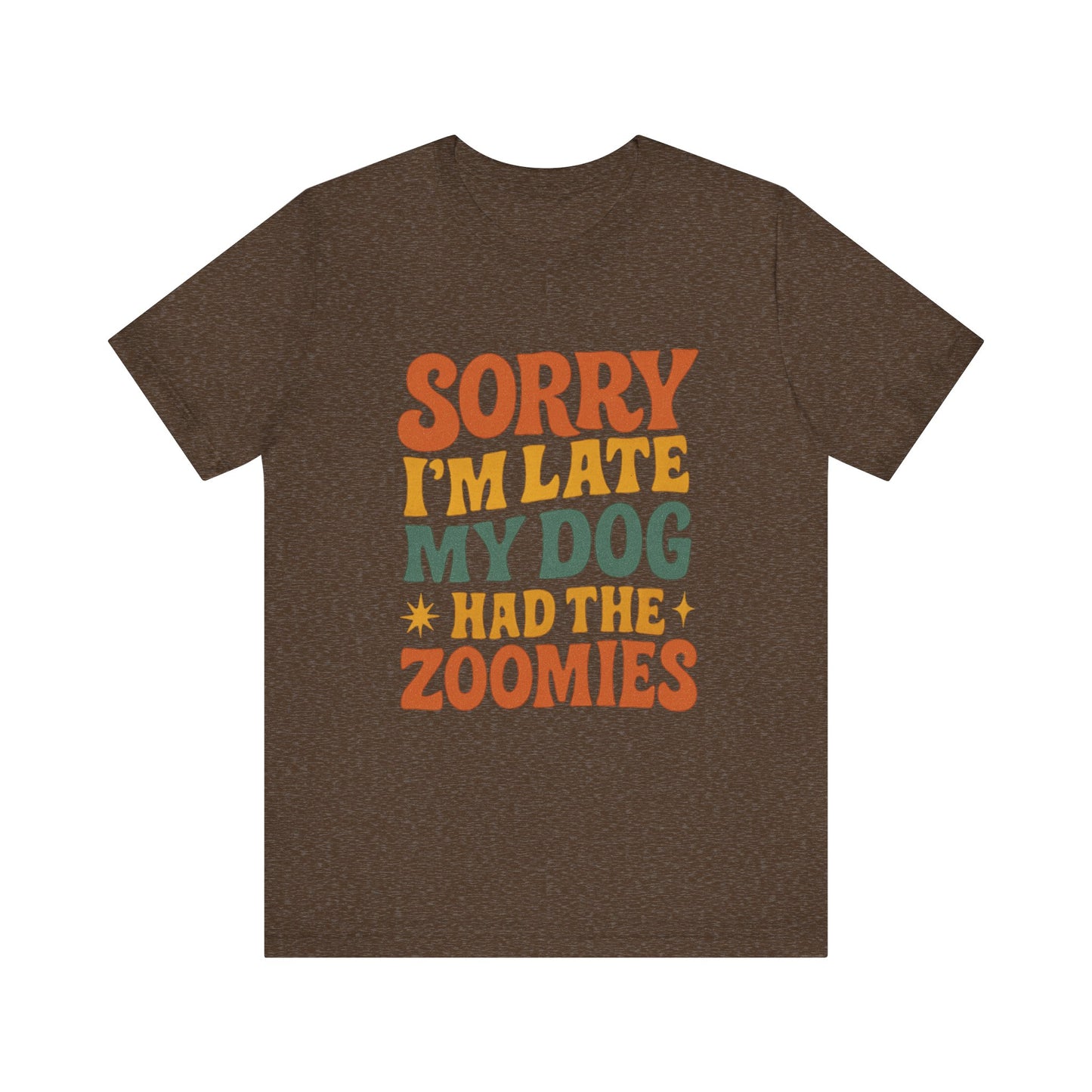 "Sorry I’m Late, My Dog Had the Zoomies" – Dog Lover Chaos Justified Tee