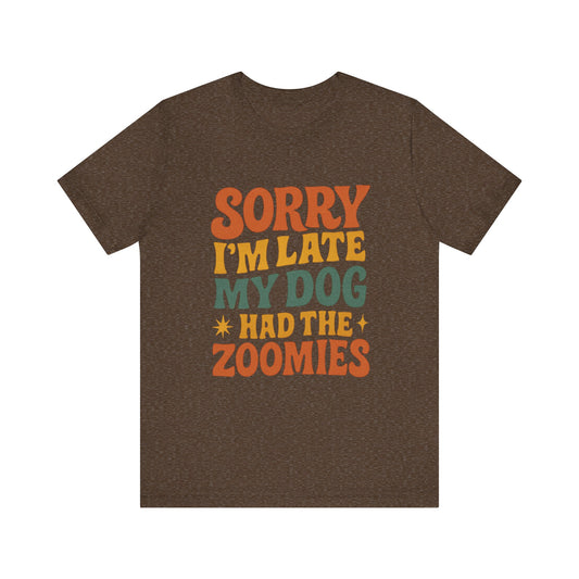 "Sorry I’m Late, My Dog Had the Zoomies" – Dog Lover Chaos Justified Tee