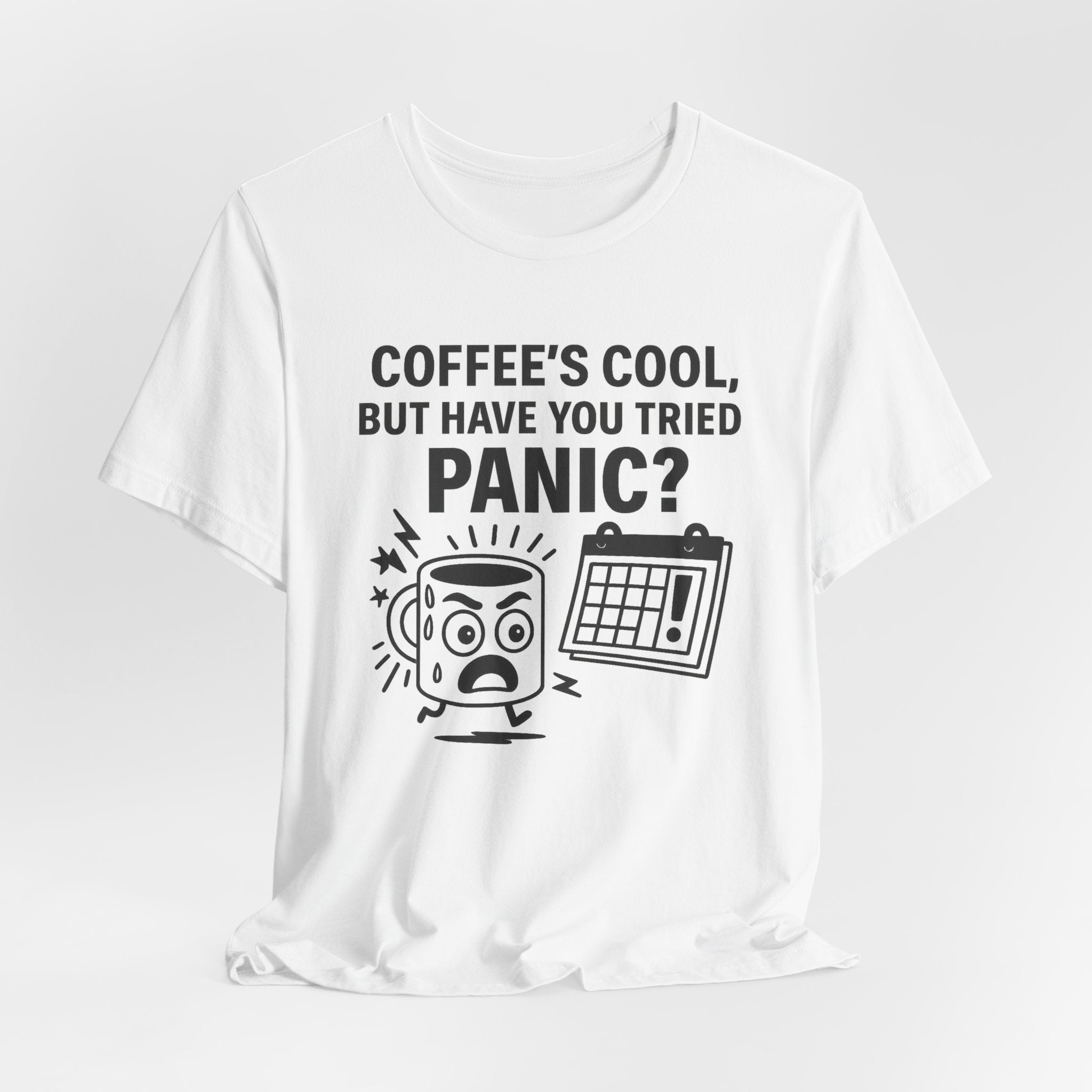 Coffee's Cool But Have You Tried Panic? T‑Shirt