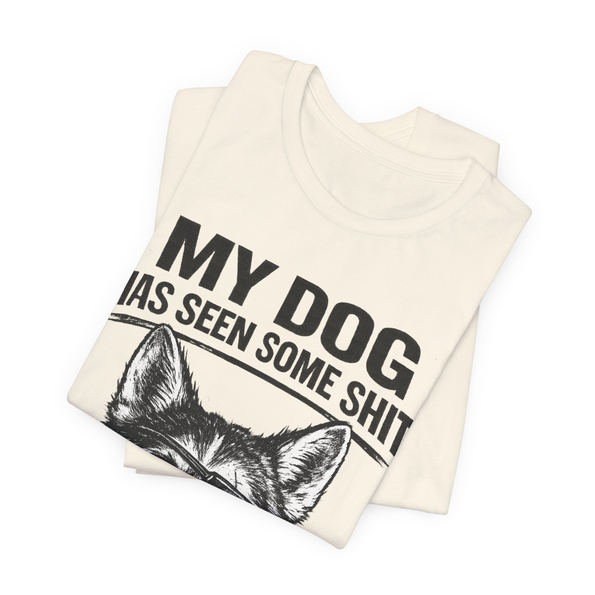 My Dog Has Seen Some Shit T-Shirt — Funny Husky Dog Graphic Tee