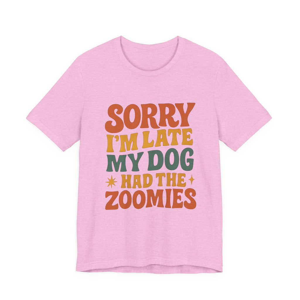 "Sorry I’m Late, My Dog Had the Zoomies" – Dog Lover Chaos Justified Tee