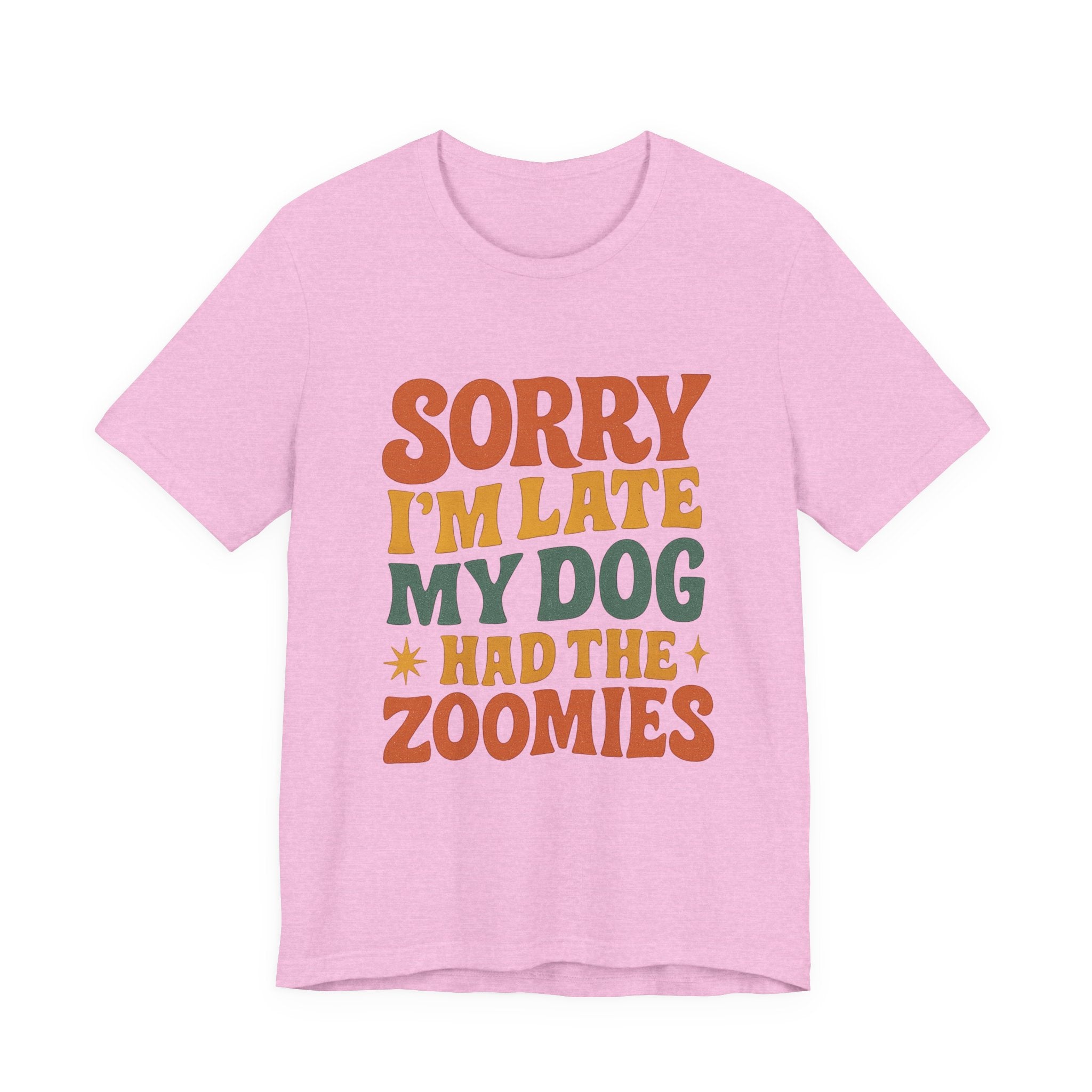"Sorry I’m Late, My Dog Had the Zoomies" – Dog Lover Chaos Justified Tee