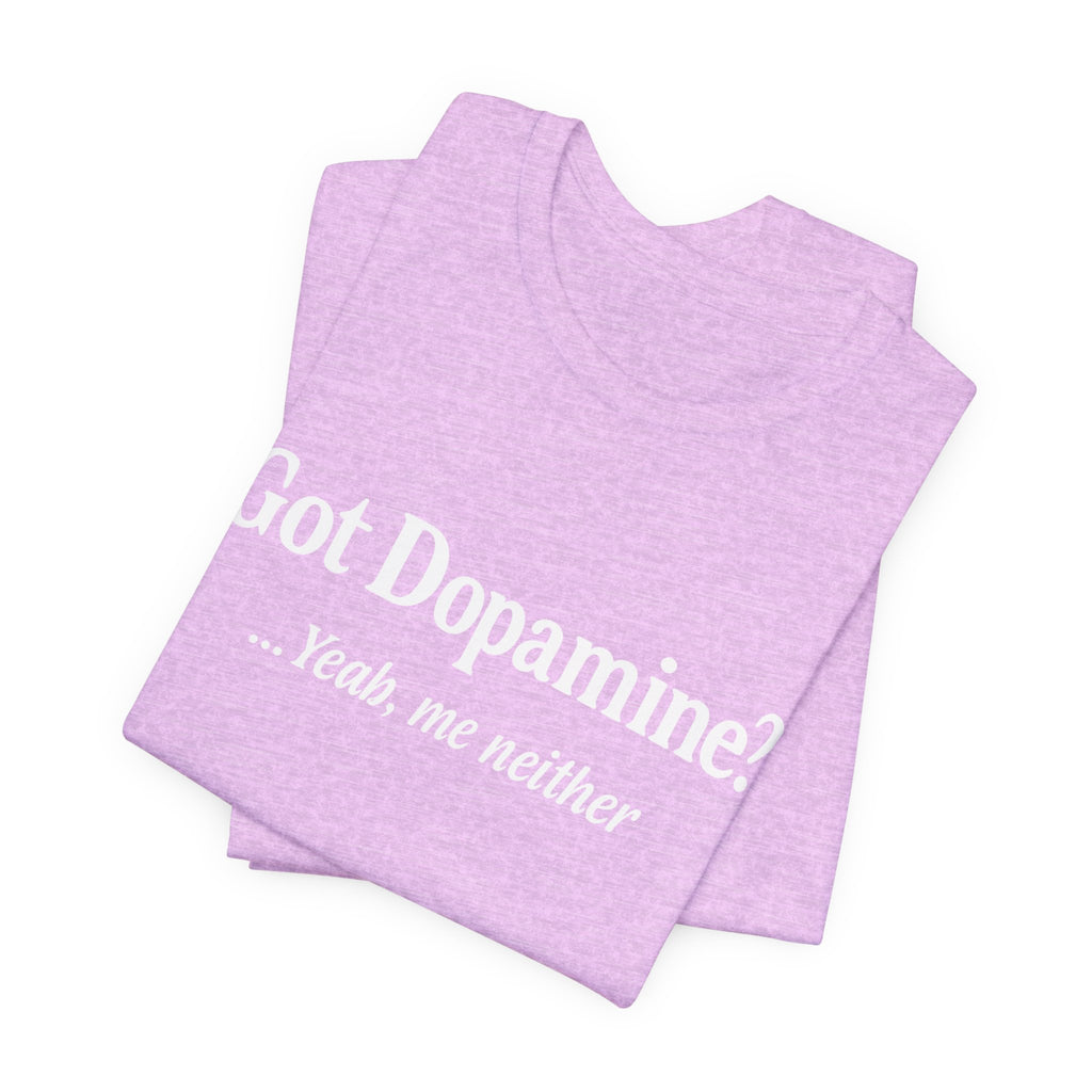 Got Dopamine? Tee — Funny Mental Health Awareness T‑Shirt