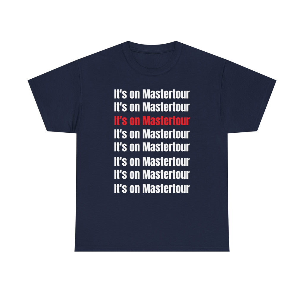 It’s on master Tour TM shirt