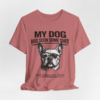 French Bulldog T-Shirt — “My Dog Has Seen Some Shit and Judges Me Daily” Graphic Tee