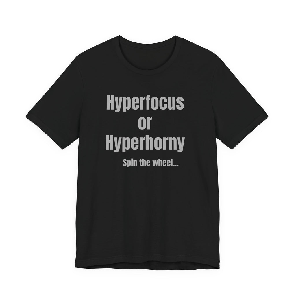 Graphic Tee — "Hyperfocus or Hyperhorny" Funny ADHD Humor Shirt