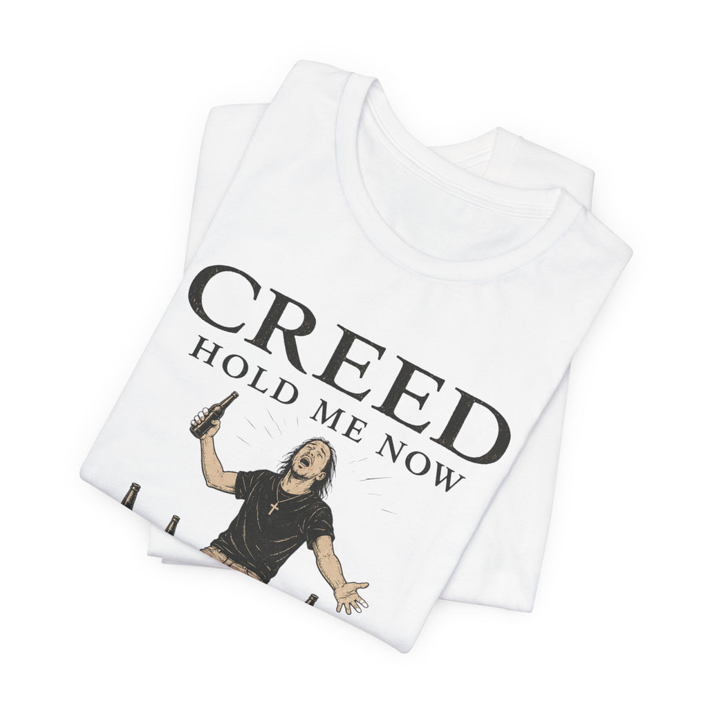 T‑Shirt — "Creed Hold Me Now, I'm Six Beers From the Edge" Rock Parody Tee