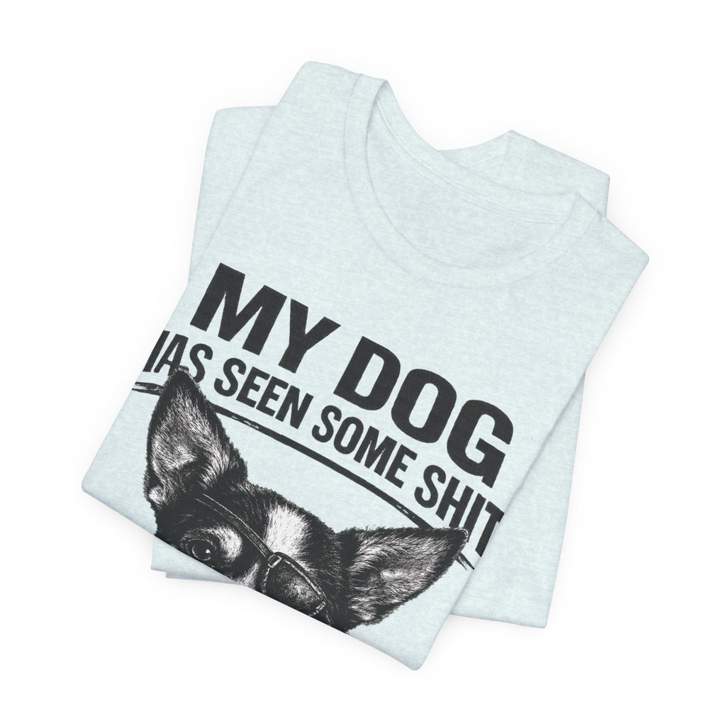 Chihuahua Dog Lover Tee — "My Dog Has Seen Some Shit" Graphic T-Shirt