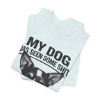 Chihuahua Dog Lover Tee — "My Dog Has Seen Some Shit" Graphic T-Shirt