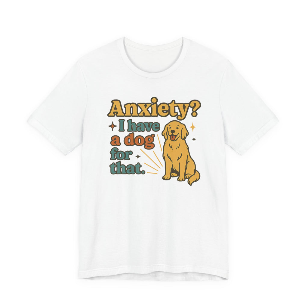 Anxiety? I Have a Dog for That T-Shirt — Cute Golden Retriever Pet Lover Tee