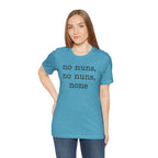 No Nuns Tee — Minimalist Statement Graphic T‑Shirt