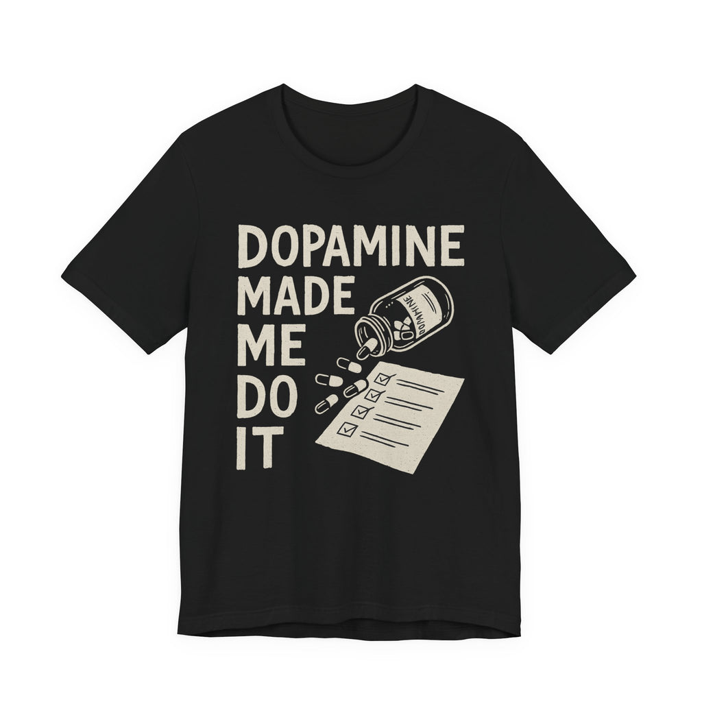 Dopamine Made Me Do It T-Shirt — Funny Neuroscience Graphic Tee for Brain Science Lovers