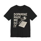 Dopamine Made Me Do It T-Shirt — Funny Neuroscience Graphic Tee for Brain Science Lovers