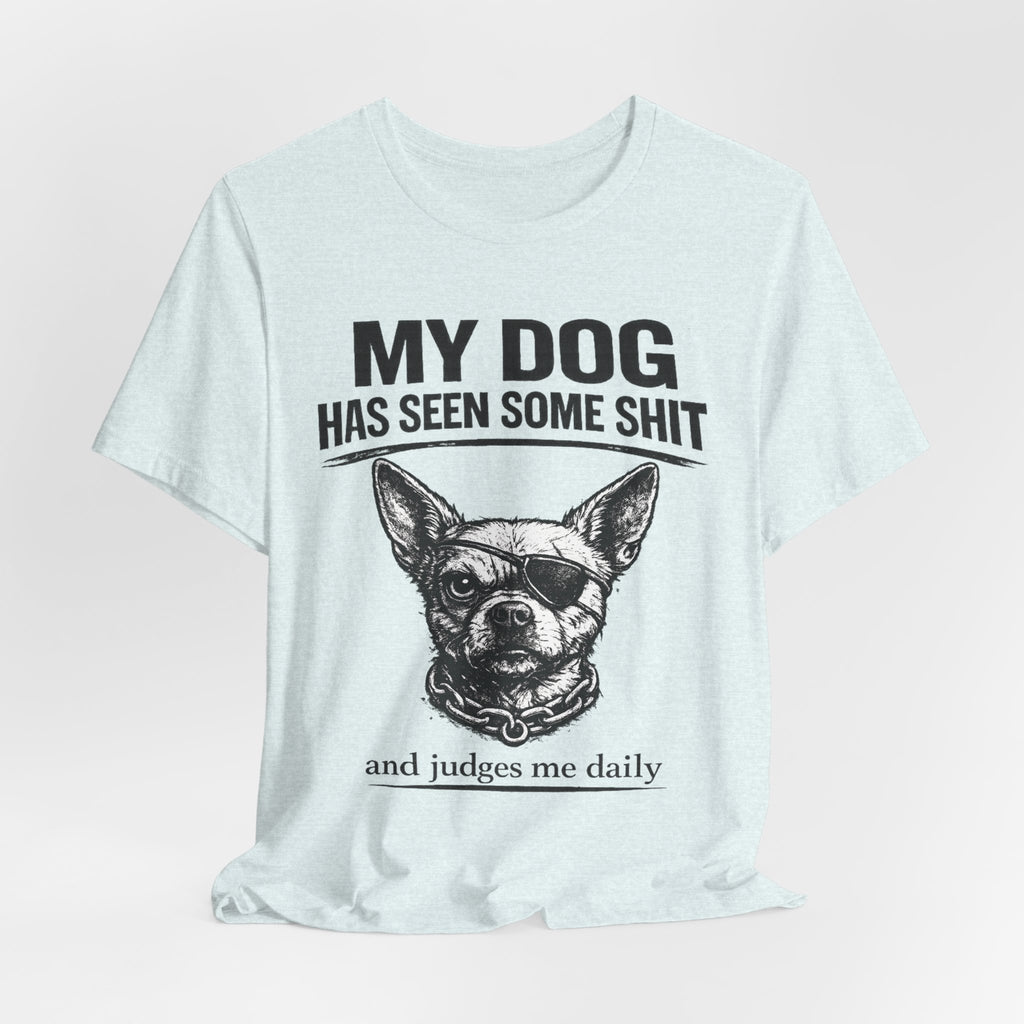 Funny Dog T-Shirt "My Dog Has Seen Some Shit" – Chihuahua Graphic Tee