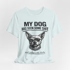 Funny Dog T-Shirt "My Dog Has Seen Some Shit" – Chihuahua Graphic Tee