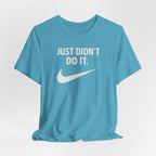 Graphic Tee — "Just Didn't Do It." Swoosh Parody Shirt