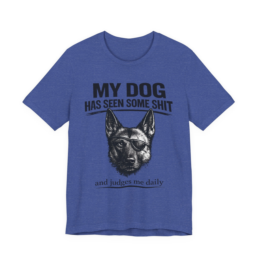 Malanois Dog Lover Tee — "My Dog Has Seen Some Shit and Judges Me Daily" Graphic T-Shirt