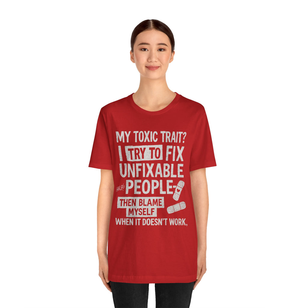 T-Shirt — “My Toxic Trait? I Try to Fix Unfixable People” Funny Mental Health Tee
