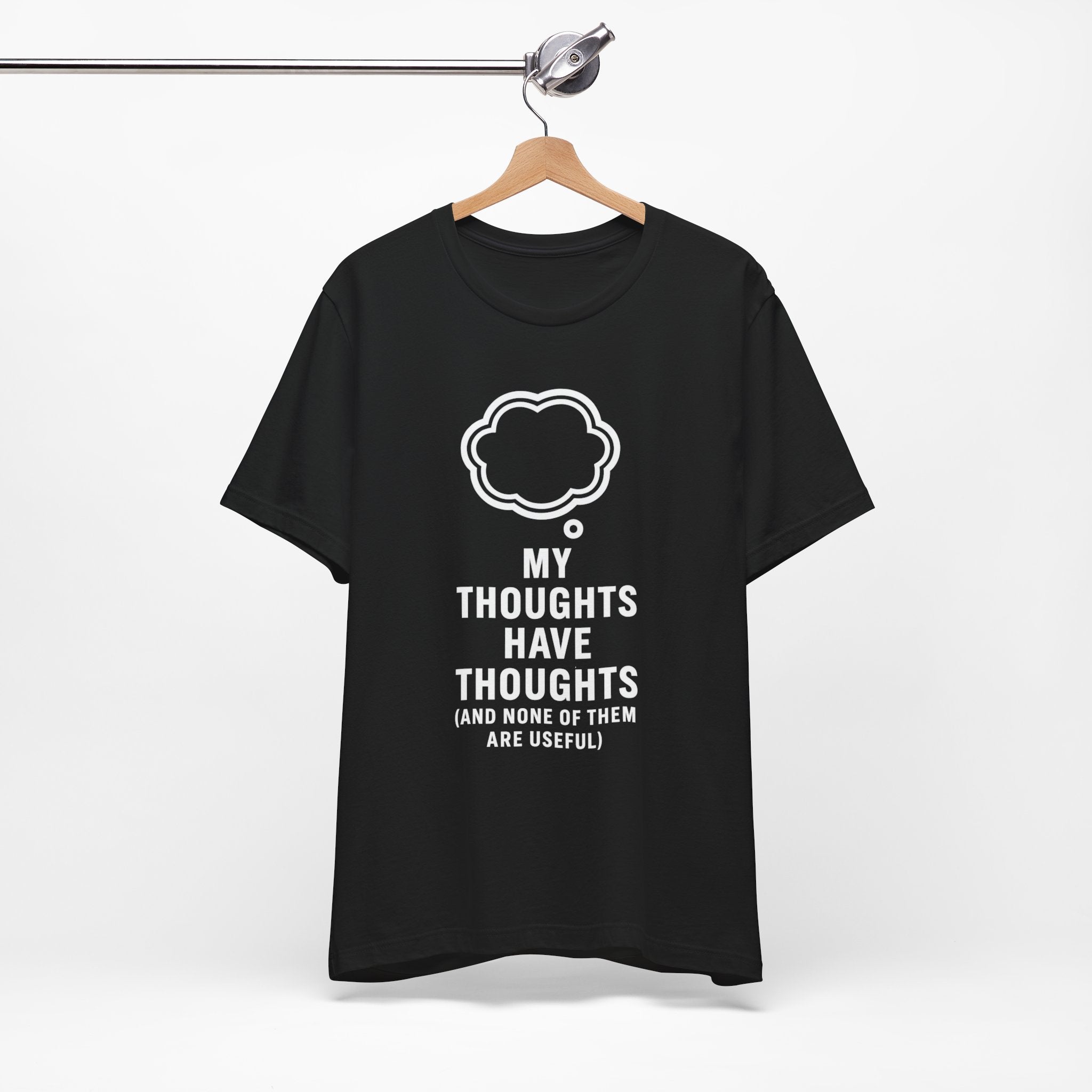 Funny Graphic Tee — "My Thoughts Have Thoughts (And None Of Them Are Useful)"