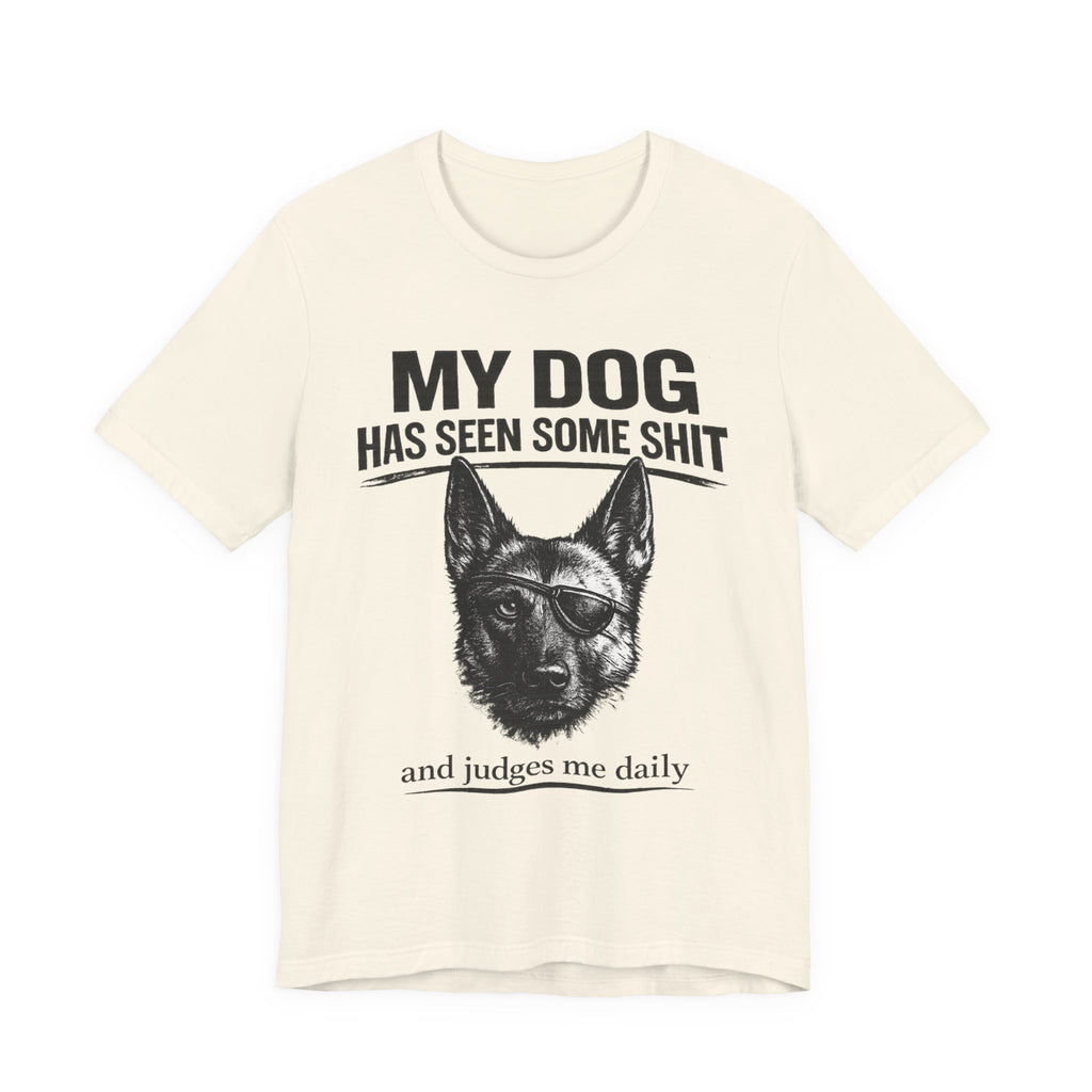 Malanois Dog Lover Tee — "My Dog Has Seen Some Shit and Judges Me Daily" Graphic T-Shirt