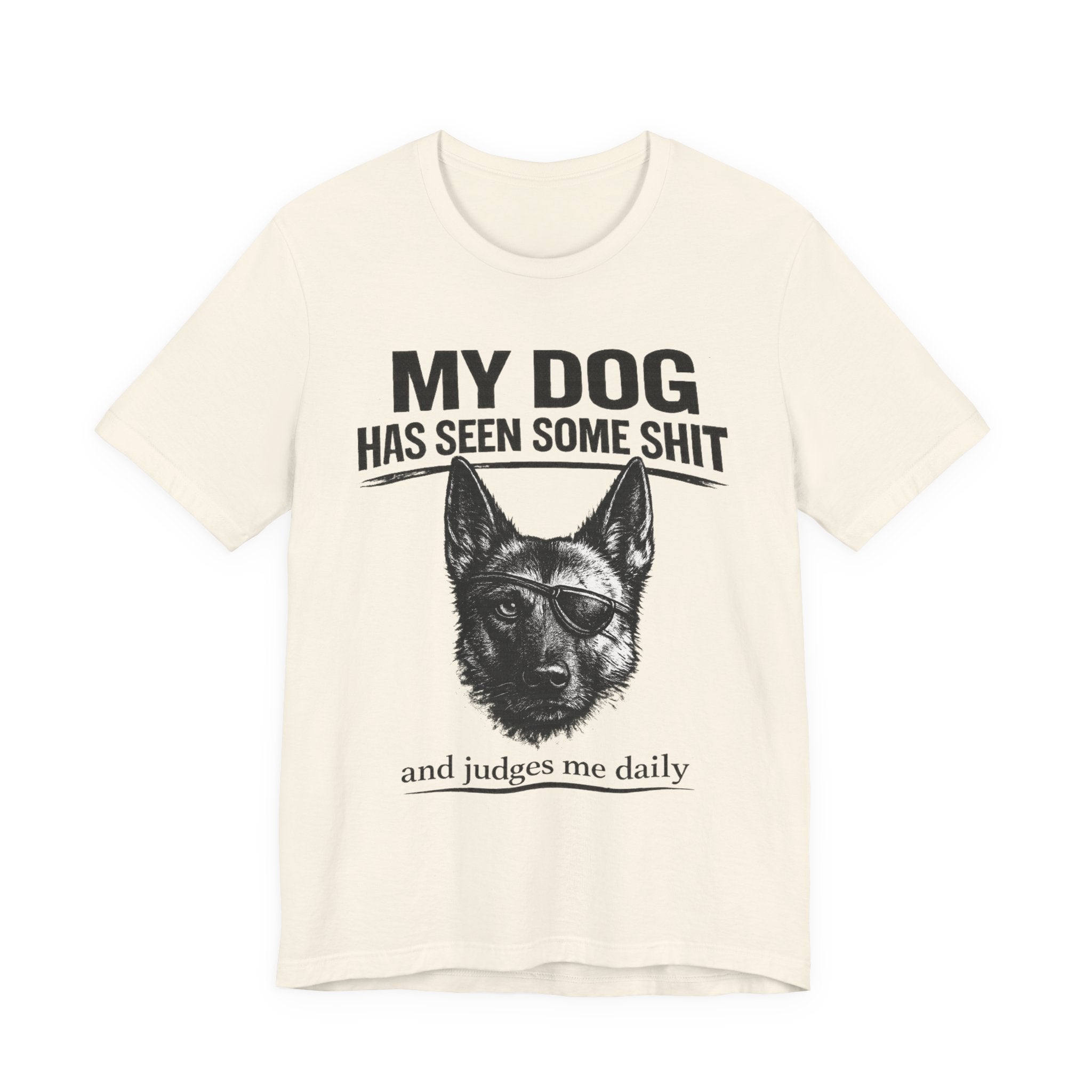 Malanois Dog Lover Tee — "My Dog Has Seen Some Shit and Judges Me Daily" Graphic T-Shirt