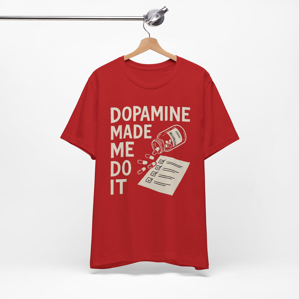 Dopamine Made Me Do It T-Shirt — Funny Neuroscience Graphic Tee for Brain Science Lovers