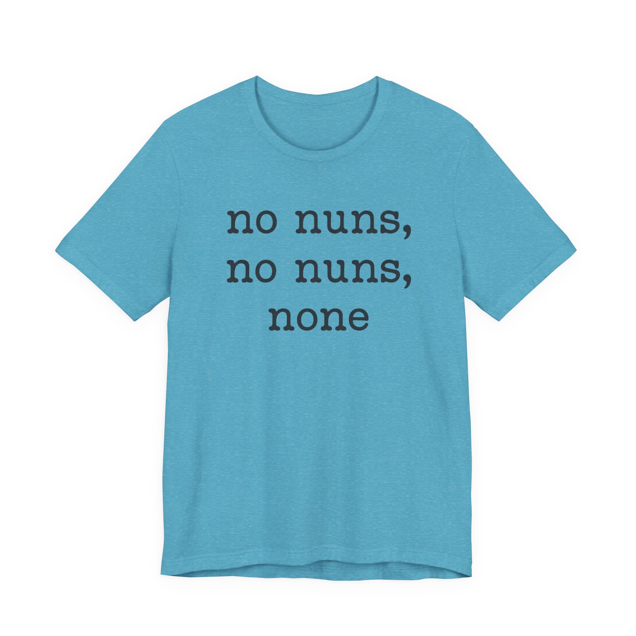 No Nuns Tee — Minimalist Statement Graphic T‑Shirt