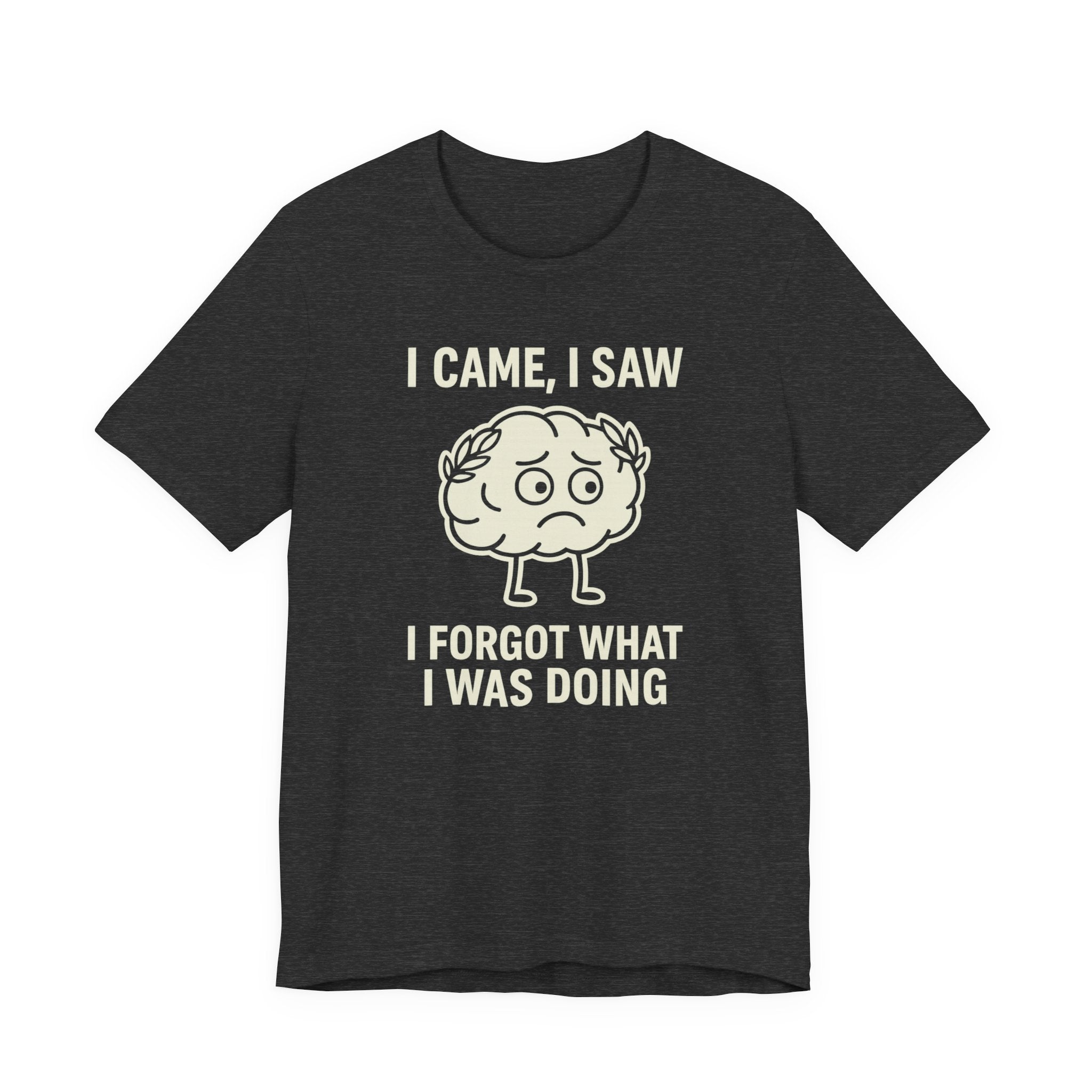 Funny Brain T-Shirt — "I Came, I Saw, I Forgot What I Was Doing" Graphic Tee
