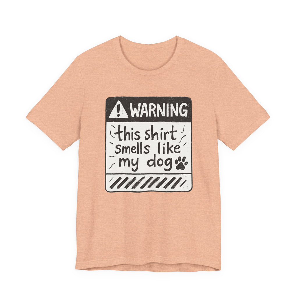 T-Shirt — "Warning: This Shirt Smells Like My Dog" Funny Dog Lover Tee