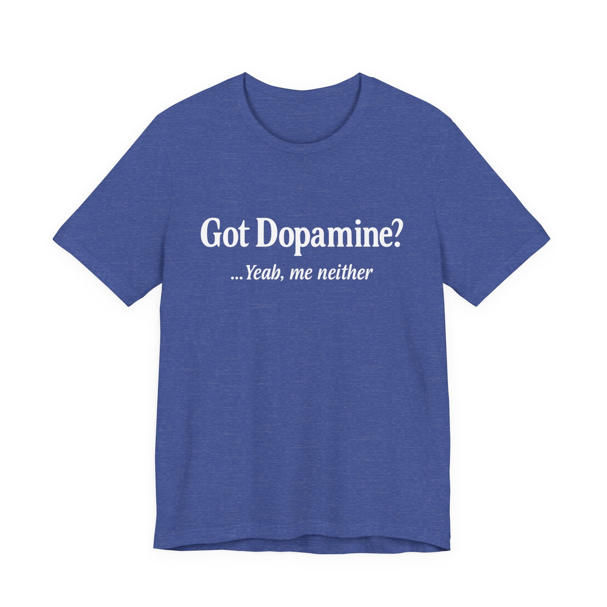 Got Dopamine? Tee — Funny Mental Health Awareness T‑Shirt