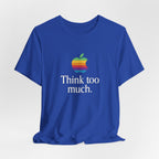 “Think Too Much” Tee