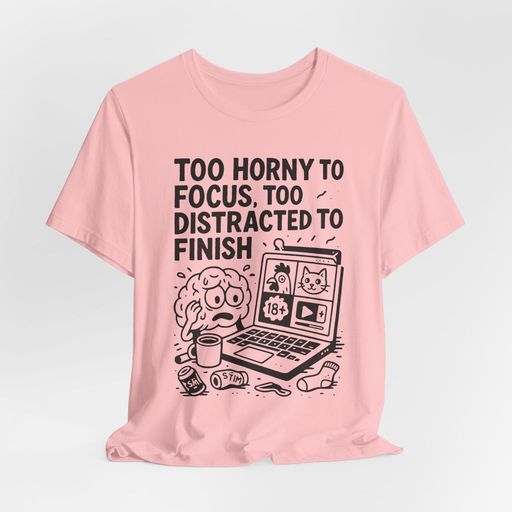 Too Horny to Focus Tee — Funny Distracted Workday Graphic T-Shirt