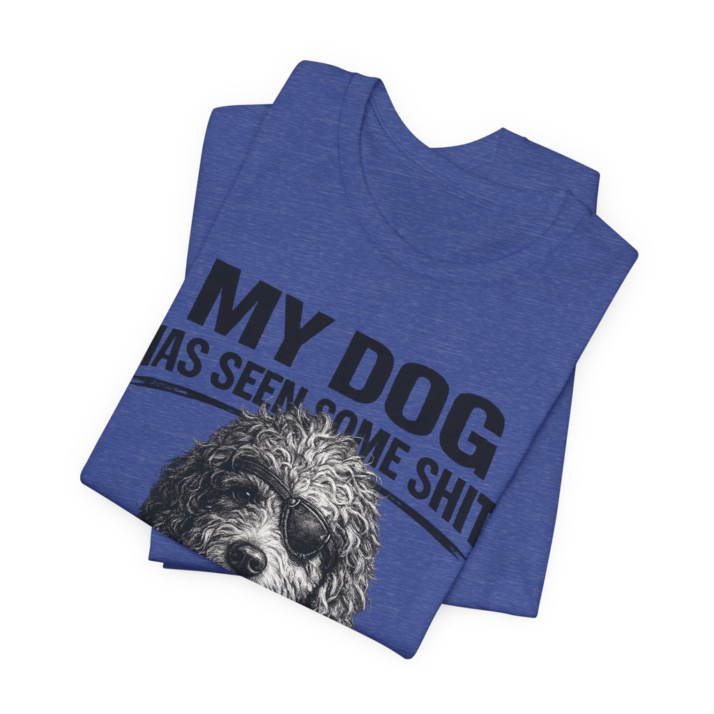 Doodle My Dog Has Seen Some Shit T-Shirt — Funny Dog Lover Tee
