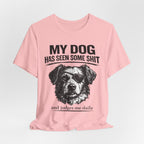 Dog T-Shirt — "My Dog Has Seen Some Shit and Judges Me Daily" Funny Pet Tee