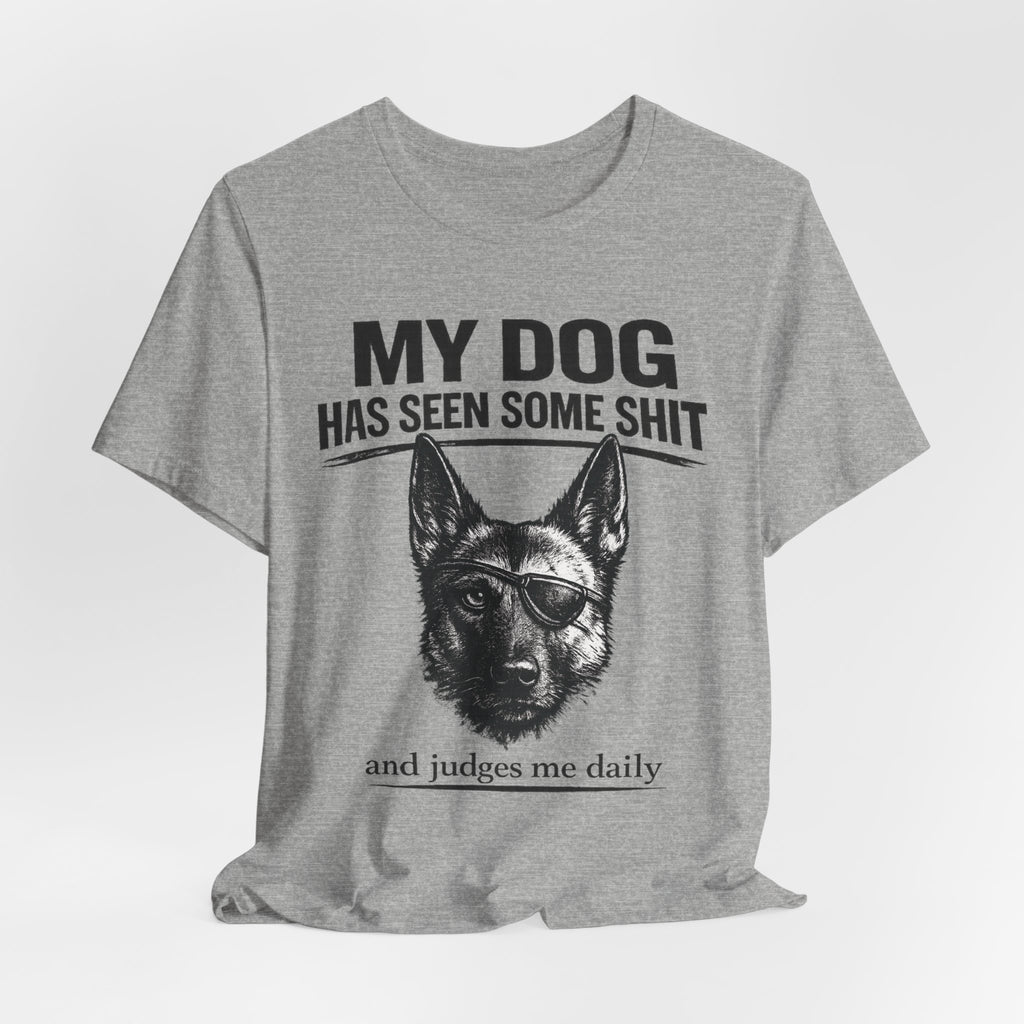 Malanois Dog Lover Tee — "My Dog Has Seen Some Shit and Judges Me Daily" Graphic T-Shirt