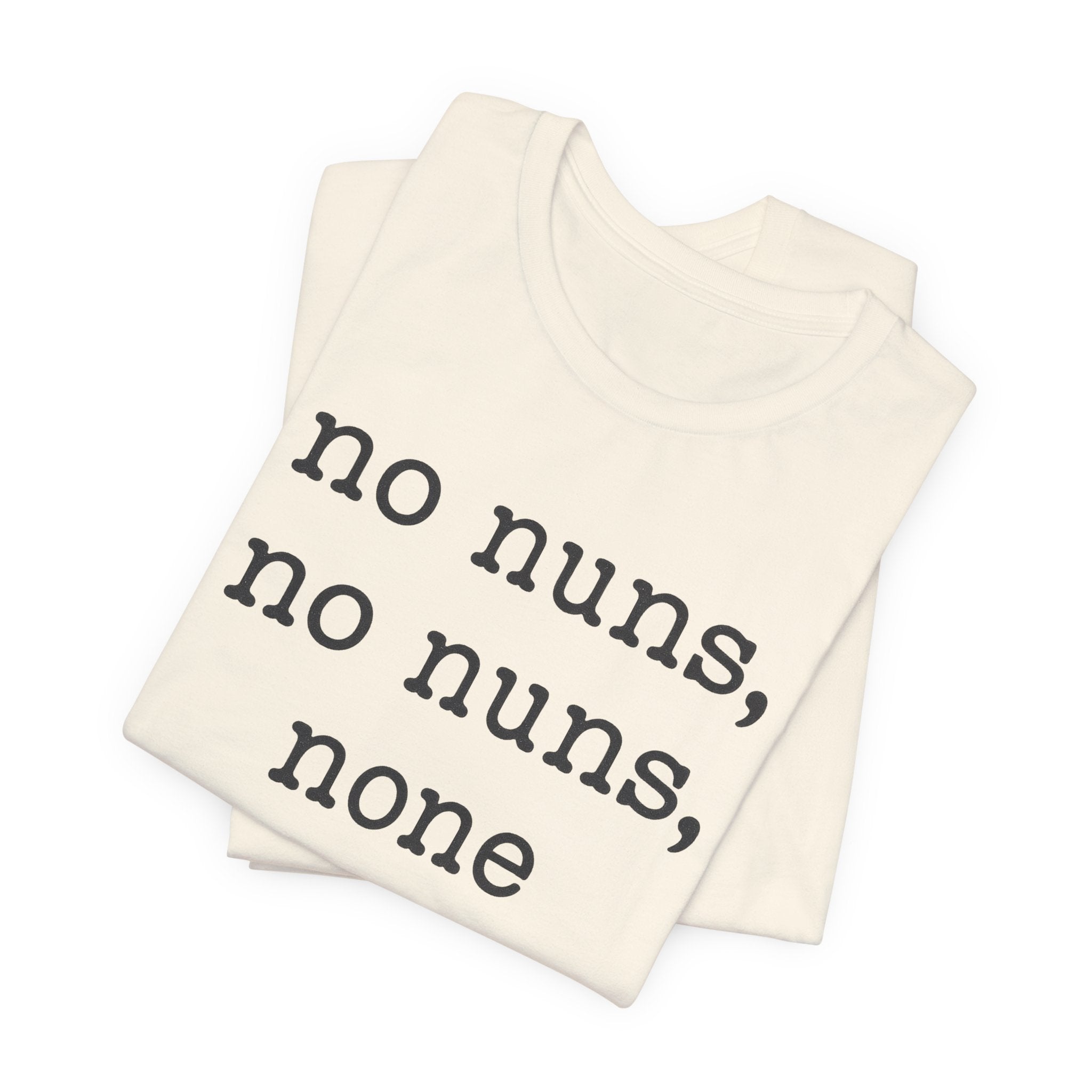 No Nuns Tee — Minimalist Statement Graphic T‑Shirt