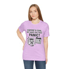 Coffee's Cool But Have You Tried Panic? T‑Shirt